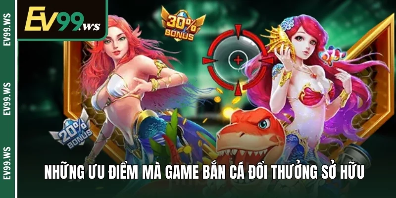 Những ưu điểm mà game bắn cá đổi thưởng sở hữu