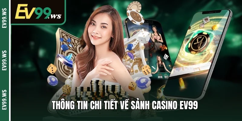 Thông tin chi tiết về sảnh casino EV99