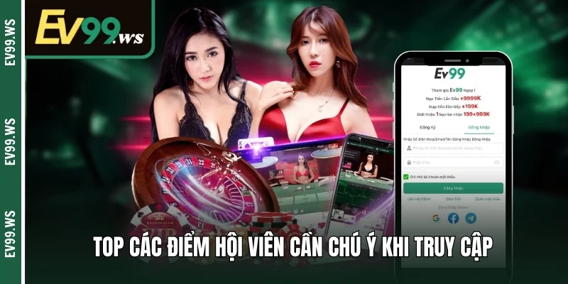 Top các điểm hội viên cần chú ý khi truy cập