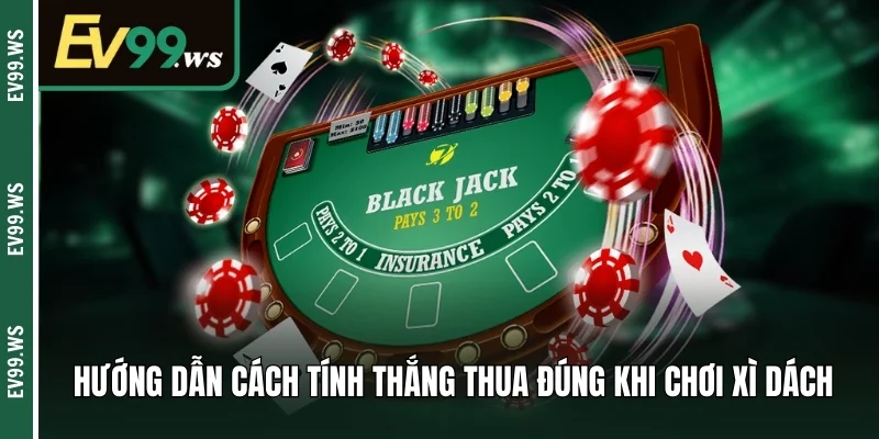Hướng dẫn cách tính thắng thua đúng khi chơi xì dách