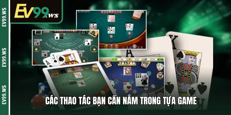 Các thao tác bạn cần nắm trong tựa game