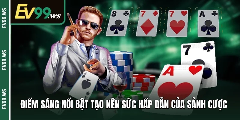 Điểm sáng nổi bật tạo nên sức hấp dẫn của sảnh cược