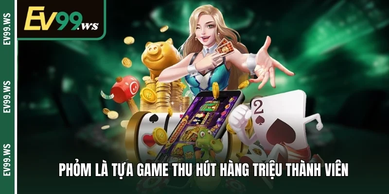 Phỏm là tựa game thu hút hàng triệu thành viên