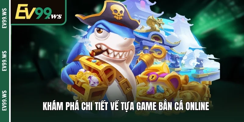 Game Bắn Cá Online Là Gì? Tips Chọn Sân Chơi An Toàn Khám phá chi tiết về tựa game bắn cá online