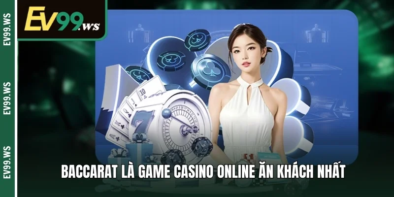 Top Các Tựa Game Casino Online Hút Khách Nhất Năm 2025 Baccarat là game casino online ăn khách nhất