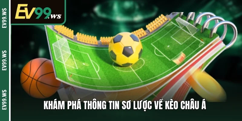 Khám phá thông tin sơ lược về kèo châu Á