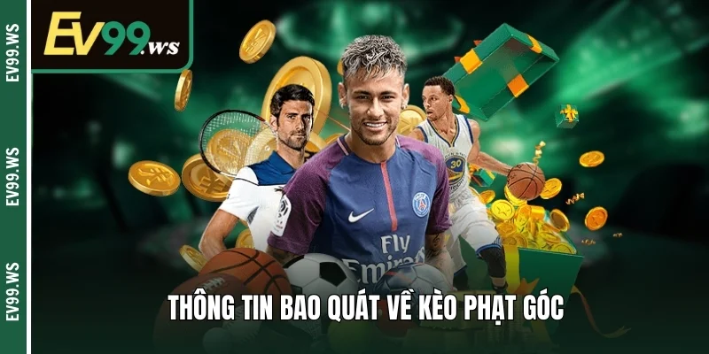 Kèo Phạt Góc – Bí Quyết Bắt Chuẩn Từng Trận Đấu Tại EV99 Tìm hiểu bao quát về kèo phạt góc