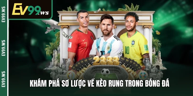 Khám phá sơ lược về kèo rung trong bóng đá 