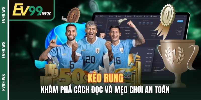 Kèo Rung - Khám Phá Cách Đọc Và Mẹo Chơi An Toàn