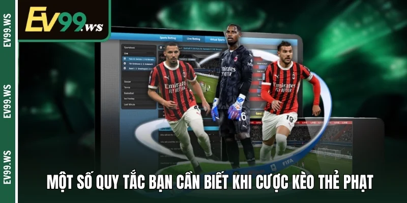 Kèo Thẻ Phạt Ev99 - Xu Hướng Cá Cược Mới Lạ Năm 2025 Một số quy tắc bạn cần biết khi cược kèo thẻ phạt