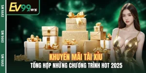 Khuyến Mãi Tài Xỉu - Tổng Hợp Những Chương Trình Hot 2025