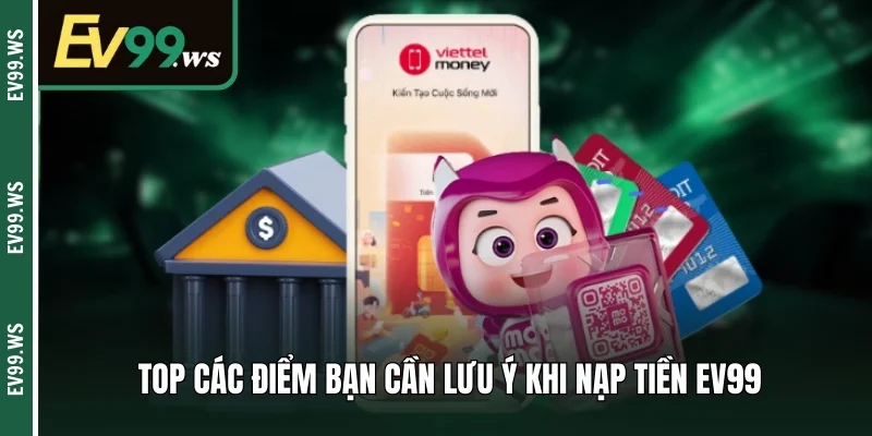 Top các điểm bạn cần lưu ý khi nạp tiền EV99 