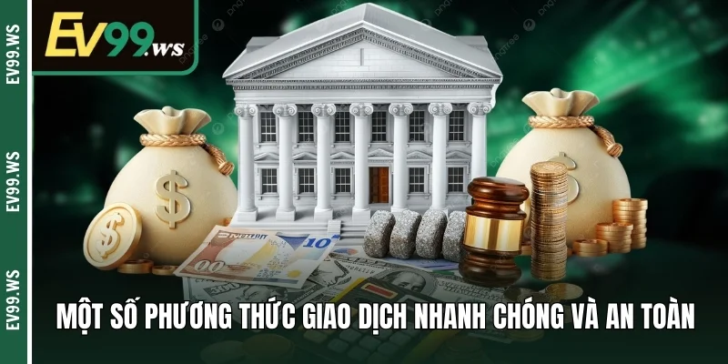 Một số phương thức giao dịch nhanh chóng và an toàn