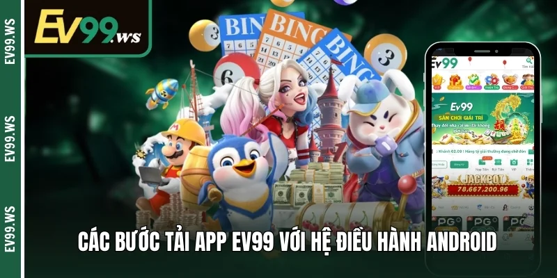 Các bước  tải app EV99 với hệ điều hành Android 