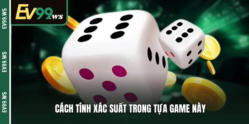 Cách tính xác suất trong tựa game này 