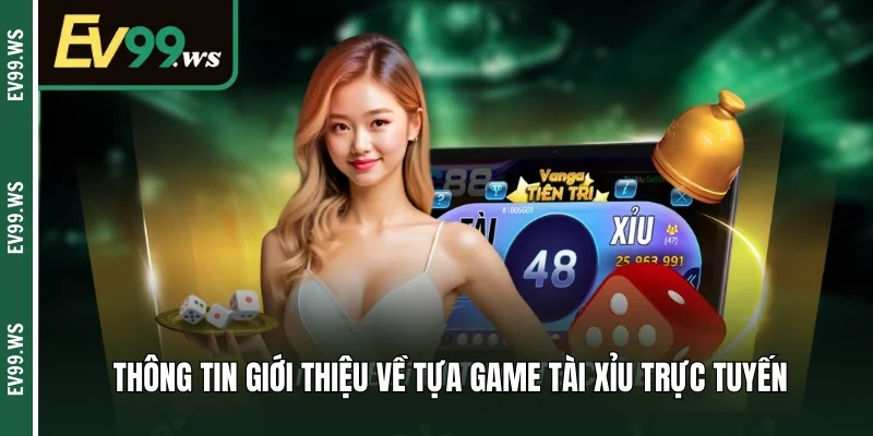 Thông tin giới thiệu về tựa game tài xỉu trực tuyến