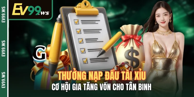 Thưởng Nạp Đầu Tài Xỉu - Cơ Hội Gia Tăng Vốn Cho Tân Binh