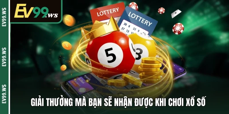 Giải thưởng mà bạn sẽ nhận được khi chơi xổ số 