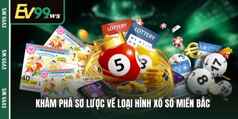 Khám phá sơ lược về loại hình xổ số miền Bắc