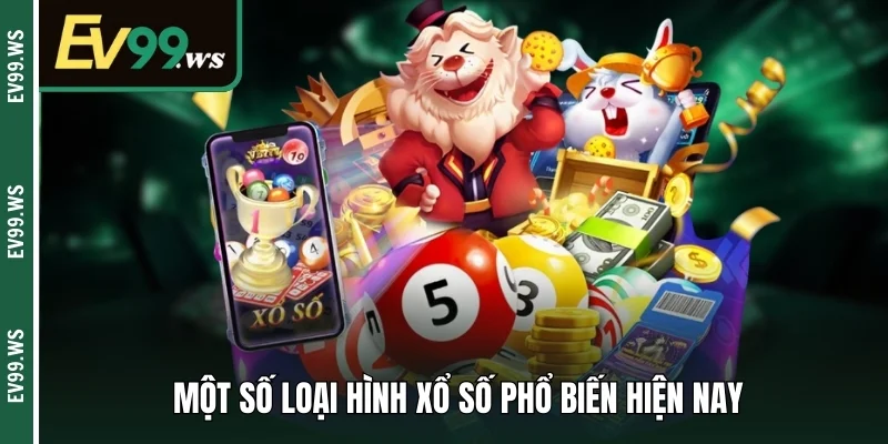 Một số loại hình xổ số thông dụng hiện nay 